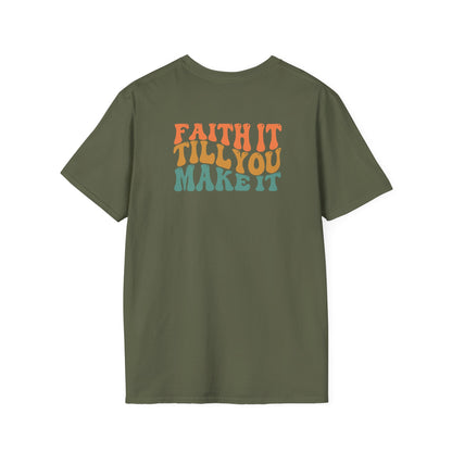 Faith It Till You Make It - Unisex Softstyle T-Shirt