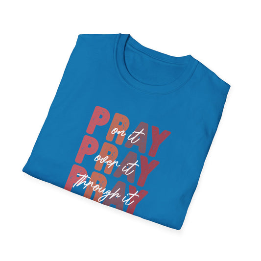 "Pray Over Under Through It" Unisex Softstyle T-Shirt
