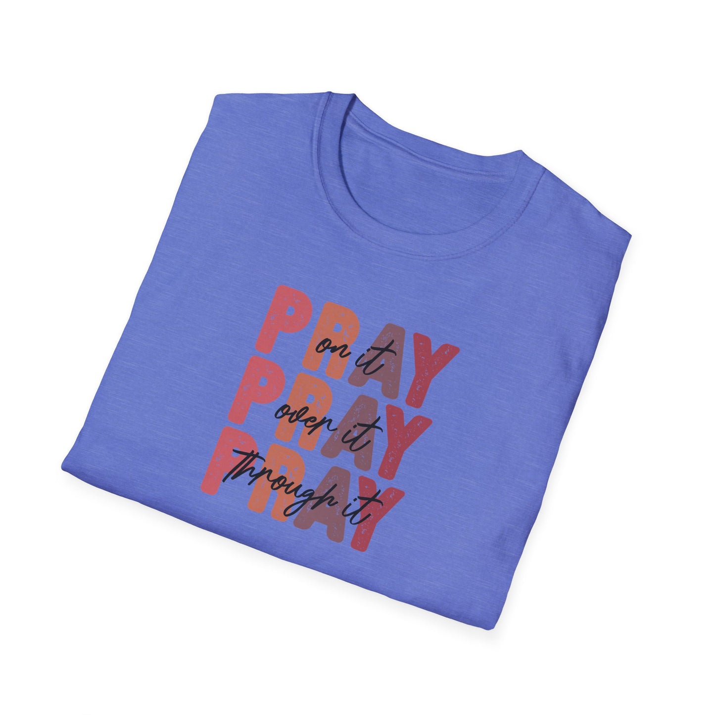"Pray Over Under Through It" Unisex Softstyle T-Shirt