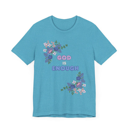 "God is Enough" Floral Unisex T-Shirt - Inspirational Quote Tee for Everyday Wear
