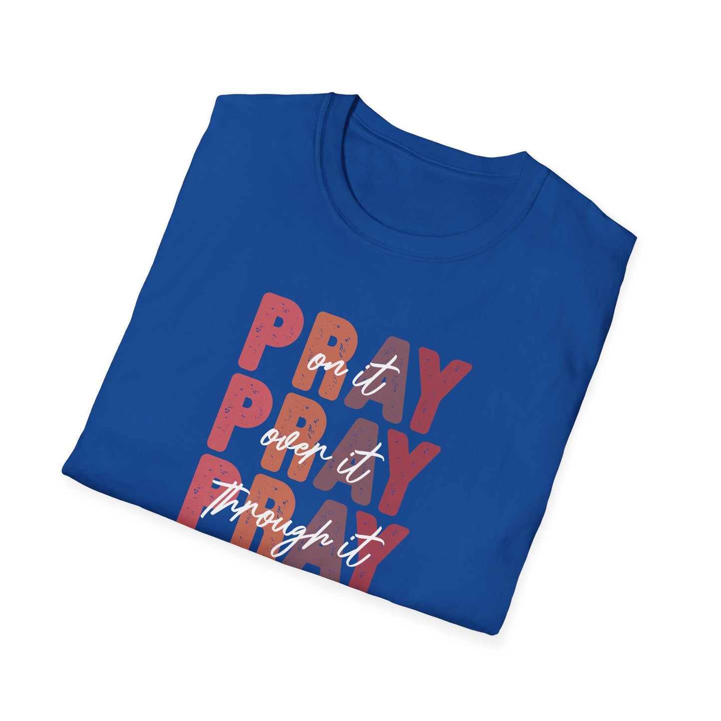 "Pray Over Under Through It" Unisex Softstyle T-Shirt
