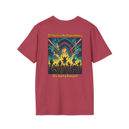 If There is No Repentance it's Just a Concert Unisex Softstyle T-Shirt