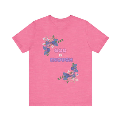 "God is Enough" Floral Unisex T-Shirt - Inspirational Quote Tee for Everyday Wear