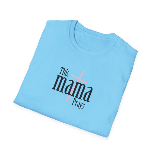 "This Mama Prays" Unisex Softstyle T-Shirt