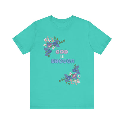 "God is Enough" Floral Unisex T-Shirt - Inspirational Quote Tee for Everyday Wear