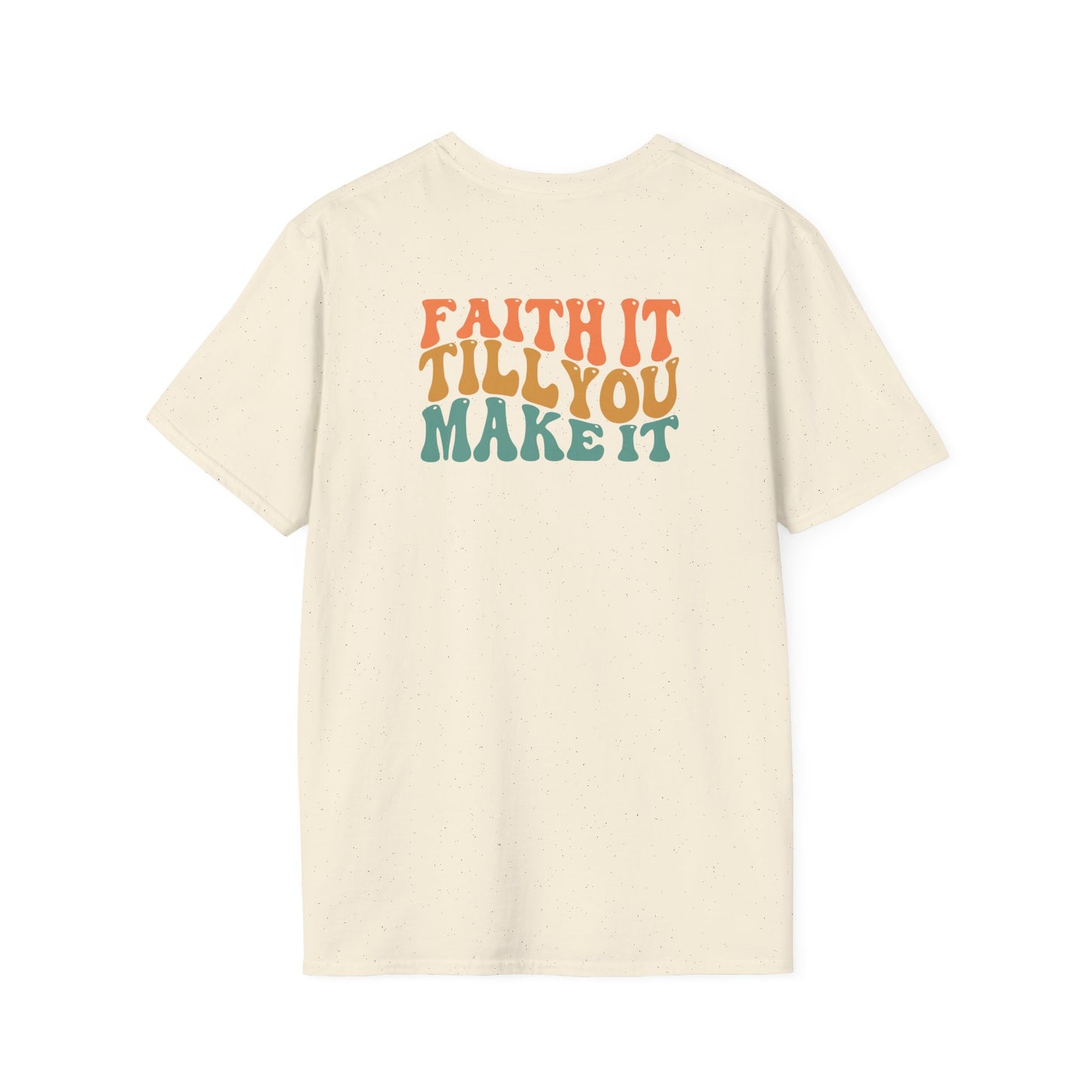Faith It Till You Make It - Unisex Softstyle T-Shirt