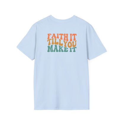 Faith It Till You Make It - Unisex Softstyle T-Shirt