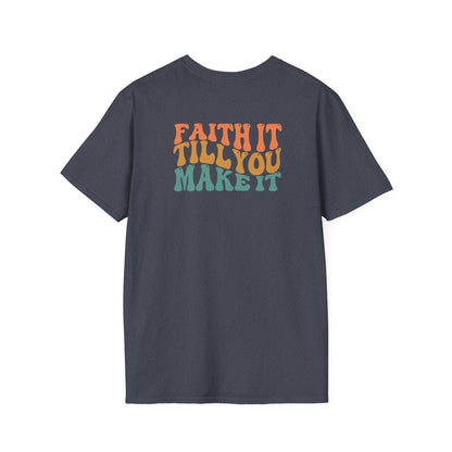 Faith It Till You Make It - Unisex Softstyle T-Shirt