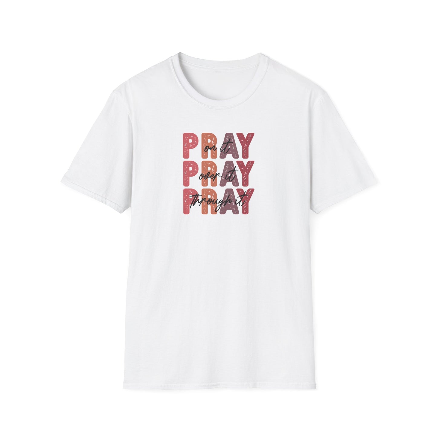 "Pray Over Under Through It" Unisex Softstyle T-Shirt