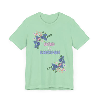 "God is Enough" Floral Unisex T-Shirt - Inspirational Quote Tee for Everyday Wear