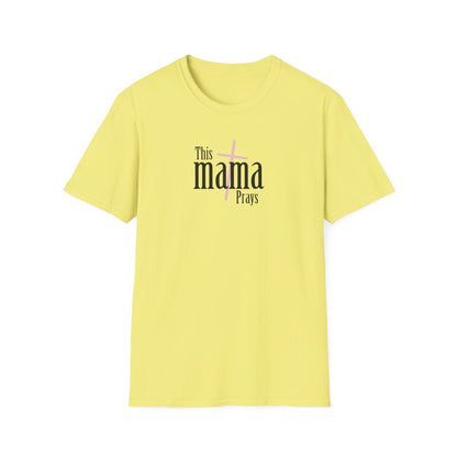 "This Mama Prays" Unisex Softstyle T-Shirt